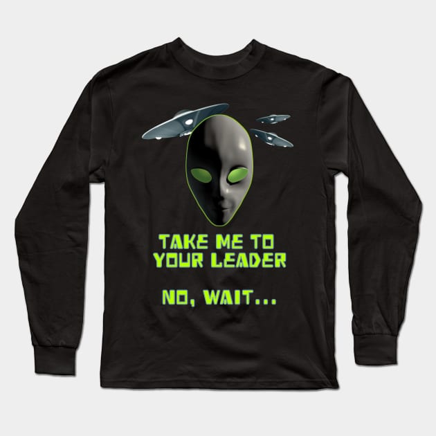 Take Me To Your Leader No Wait Funny Resist Long Sleeve T-Shirt by macdonaldcreativestudios